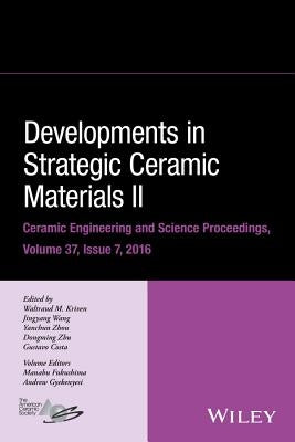 Developments in Strategic Ceramic Materials II: A Collection of Papers Presented at the 40th International Conference on Advanced Ceramics and Composi by Kriven, Waltraud M.