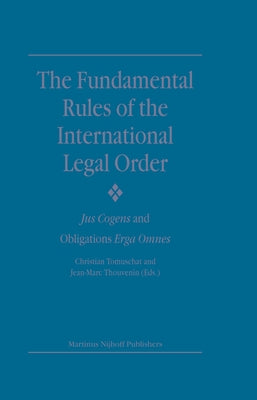The Fundamental Rules of the International Legal Order: Jus Cogens and Obligations Erga Omnes by Tomuschat, Christian