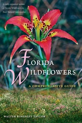 Florida Wildflowers: A Comprehensive Guide by Taylor, Walter Kingsley