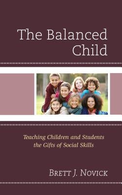 The Balanced Child: Teaching Children and Students the Gifts of Social Skills by Novick, Brett