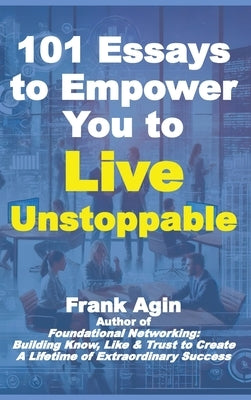 101 Essays to Empower You to Live Unstoppable by Agin, Frank