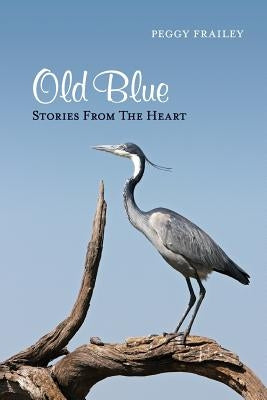 Old Blue: Stories From The Heart by Frailey, Peggy