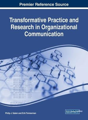Transformative Practice and Research in Organizational Communication by Salem, Philip J.