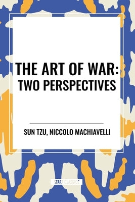The Art of War: Two Perspectives by Tzu, Sun