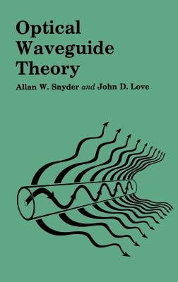 Optical Waveguide Theory by Snyder, A. W.