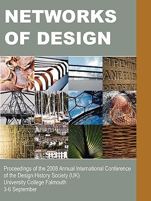 Networks of Design: Proceedings of the 2008 Annual International Conference of the Design History Society (UK) University College Falmouth by Hackney, Fiona