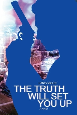 The Truth Will Set You Up by Segler, Hanes