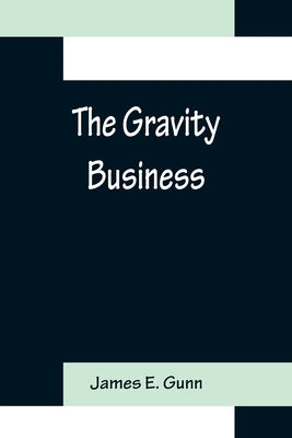 The Gravity Business by E. Gunn, James