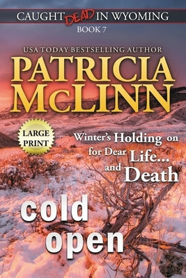 Cold Open: Large Print (Caught Dead In Wyoming, Book 7) by McLinn, Patricia