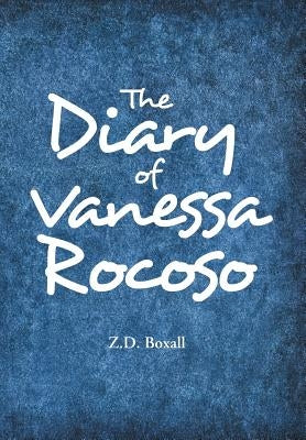 The Diary of Vanessa Rocoso by Boxall, Z. D.