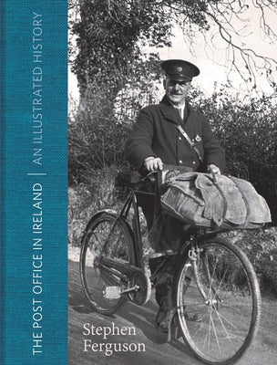 The Post Office in Ireland: An Illustrated History by Ferguson, Stephen
