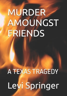 Murder Amoung Friends: A Texas Tragedy by Springer, Levi Vernon, IV