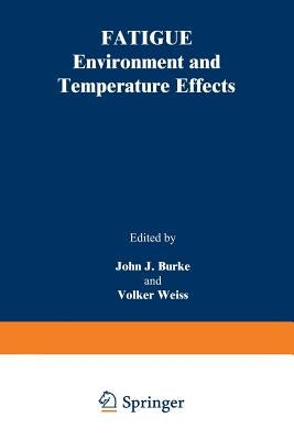 Fatigue: Environment and Temperature Effects by Burke, John J.