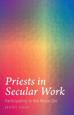 Priests in Secular Work: Participating in the "Missio Dei" by Gage, Jenny