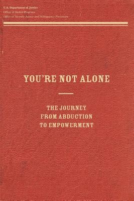You're Not Alone: The Journey From Abduction to Empowerment by Programs, Office of Justice