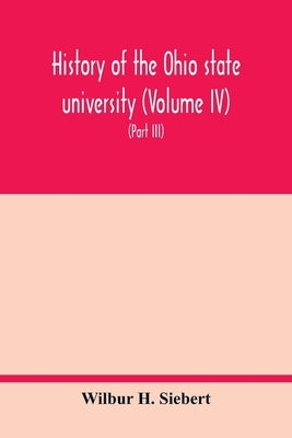 History of the Ohio state university (Volume IV) The University in the Great War (Part III) In the Camp and at the Front by H. Siebert, Wilbur
