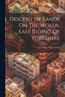 Descent Of Lands On The Wolds. East Riding Of Yorkshire by York County, East Riding
