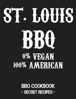 St. Louis BBQ - 0% Vegan 100% American: BBQ Cookbook - Secret Recipes for Men - Grey by Bbq, Pitmaster