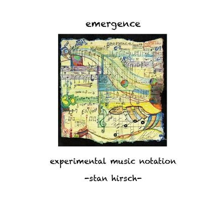 Emergence: Experimental Music Notation by Hirsch, Stan