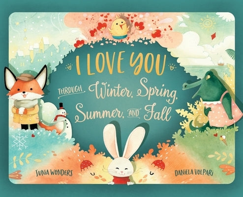 I Love You Through Winter, Spring, Summer, and Fall by Wonders, Junia