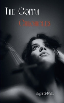 The Coffin Chronicles: Poems and Stories by Diedericks, Megan