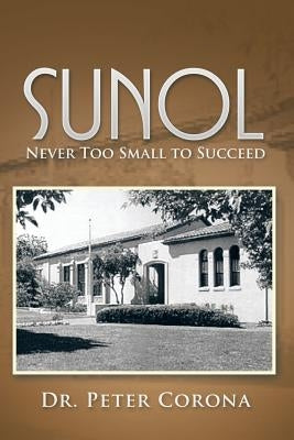Sunol: Never Too Small to Succeed by Corona, Peter