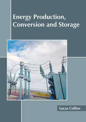 Energy Production, Conversion and Storage by Collins, Lucas
