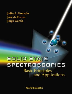 Solid State Spectroscopies: Basic Principles and Applications by Garcia, Jorge