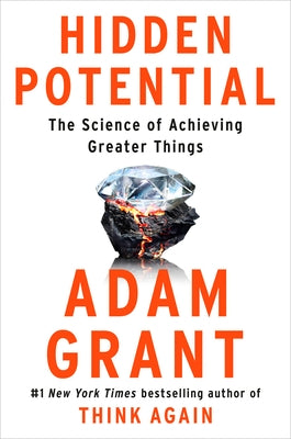 Hidden Potential: The Science of Achieving Greater Things by Grant, Adam
