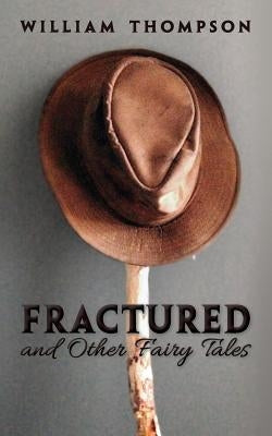 Fractured and Other Fairy Tales by Thompson, William