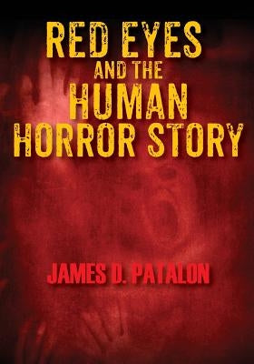 Red Eyes and the Human Horror Story by Patalon, James D.
