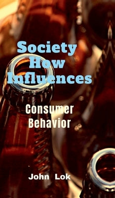 Society How Influences: Consumer Behavior by John Lok