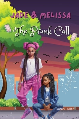 Jade & Melissa: The Prank Call by Fuller, Jarah