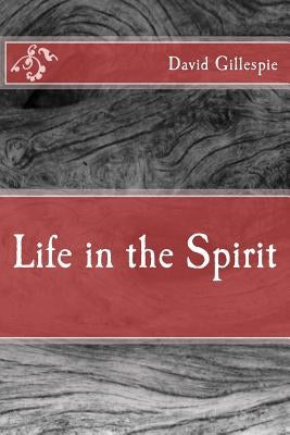 Life in the Spirit by Gillespie, David M.