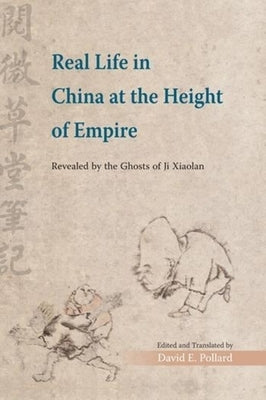 Real Life in China at the Height of Empire: Revealed by the Ghosts of Ji Xiaolan by Pollard, David