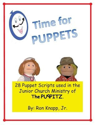Time for Puppets: 28 Puppet Scripts for Junior Church Ministries by Knapp Jr, Ron
