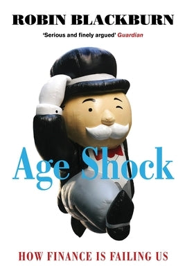 Age Shock: How Finance Is Failing Us by Blackburn, Robin