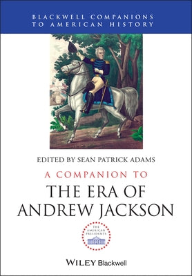A Companion to the Era of Andrew Jackson by Adams, Sean Patrick