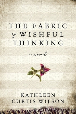 The Fabric of Wishful Thinking by Curtis Wilson, Kathleen