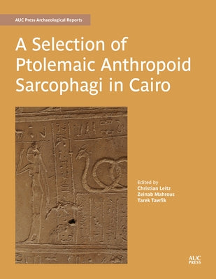 A Selection of Ptolemaic Anthropoid Sarcophagi in Cairo by Leitz, Christian