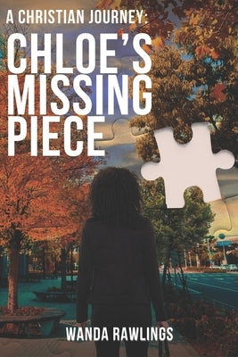 A Christian Journey: Chloe's Missing Piece by Rawlings, Wanda