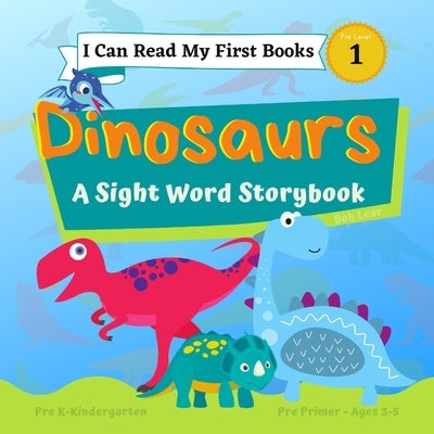 I Can Read My First Books: Dinosaurs - A Pre-Primer Sight Words Storybook: Pre K - Kindergarten, Ages 3-5, Pre Level 1 by Lear, Rob