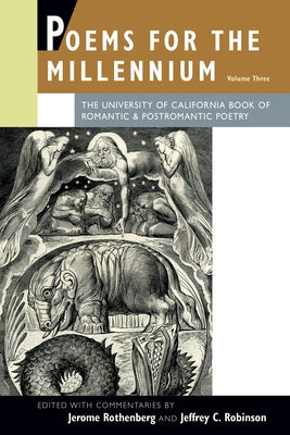 Poems for the Millennium, Volume Three: The University of California Book of Romantic & Postromantic Poetry by Rothenberg, Jerome