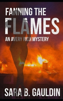 Fanning the Flames: An Avery Rich Mystery by Gauldin, Sara