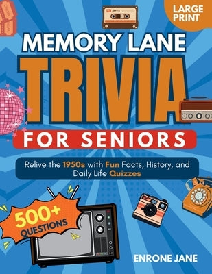 Memory Lane Trivia for Seniors: Relive the 1950s with Fun Facts, History, and Daily Life Quizzes by Jane, Enrone