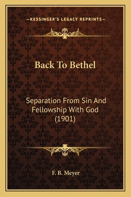 Back to Bethel: Separation from Sin and Fellowship with God (1901) by Meyer, Frederick Brotherton