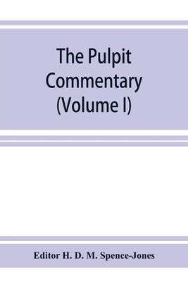 The pulpit commentary (Volume I) by H. D. M. Spence-Jones, Editor