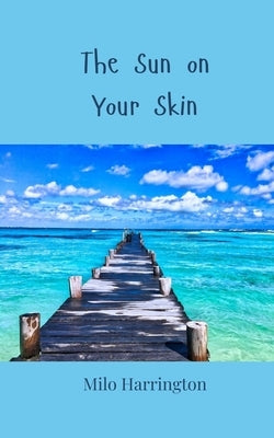 The Sun on Your Skin by Harrington, Milo