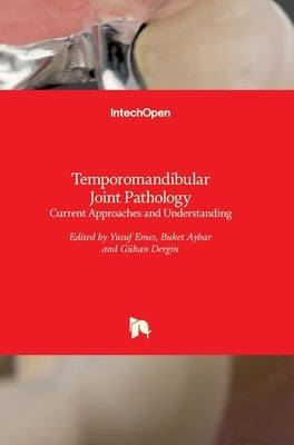 Temporomandibular Joint Pathology: Current Approaches and Understanding by Emes, Yusuf