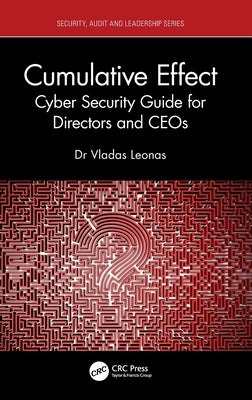 Cumulative Effect: Cyber Security Guide for Directors and Ceos by Leonas, Vladas